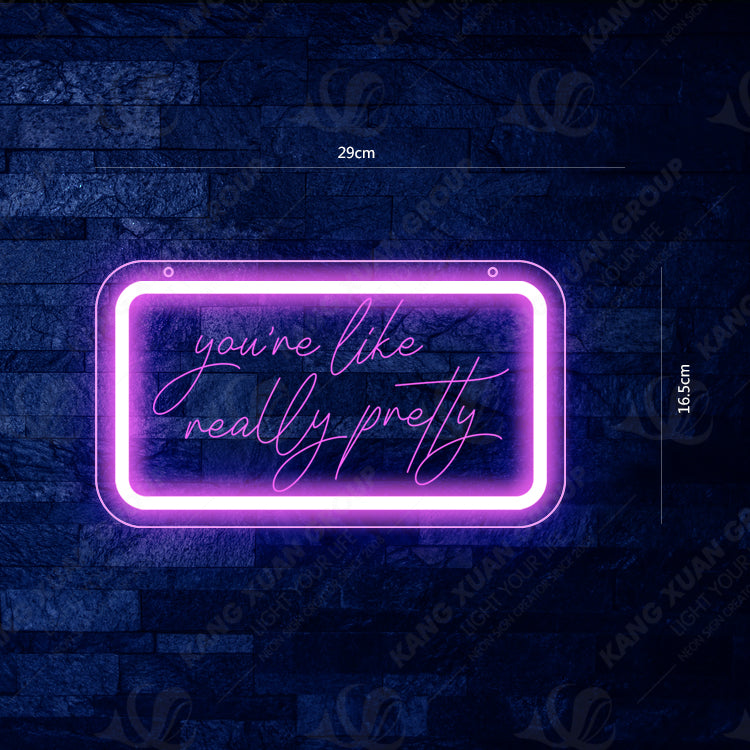 You're Like Really Pretty Neon Sign